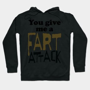 You Give Me A Fart Attack Hoodie